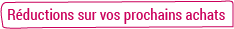 Réductions sur vos prochains achats